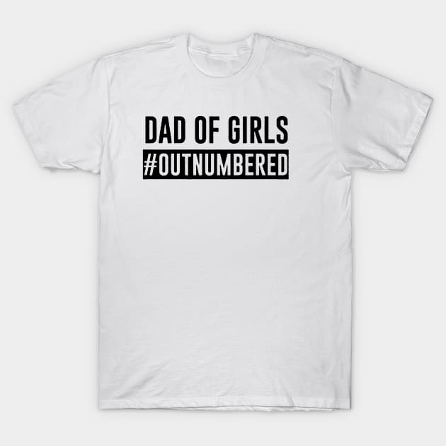 Dad Of Girls T-Shirt by skgraphicart89